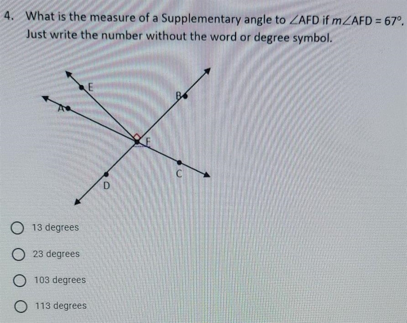 4. What is the measure of a Supplementary angle to AFD if m AFD = 67º, Just write-example-1