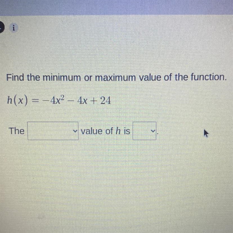 Find the maximum/minimum value of the function. h(x)=-4x^2-4x+24-example-1