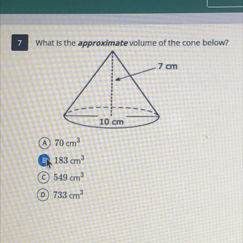 What is the approximate volume of the cone below? 7 cm 10 cm-example-1