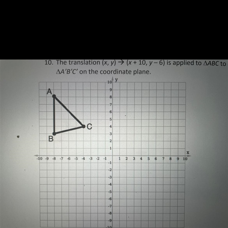 10. The translation (x, y) = (x + 10, y-6) is applied to ABC to create a new image-example-1