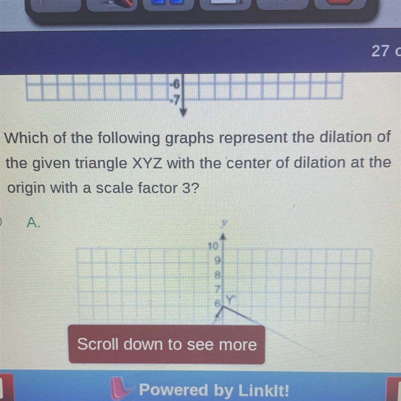 Which of the following graphs represent the dilation of the given triangle XYZ with-example-1