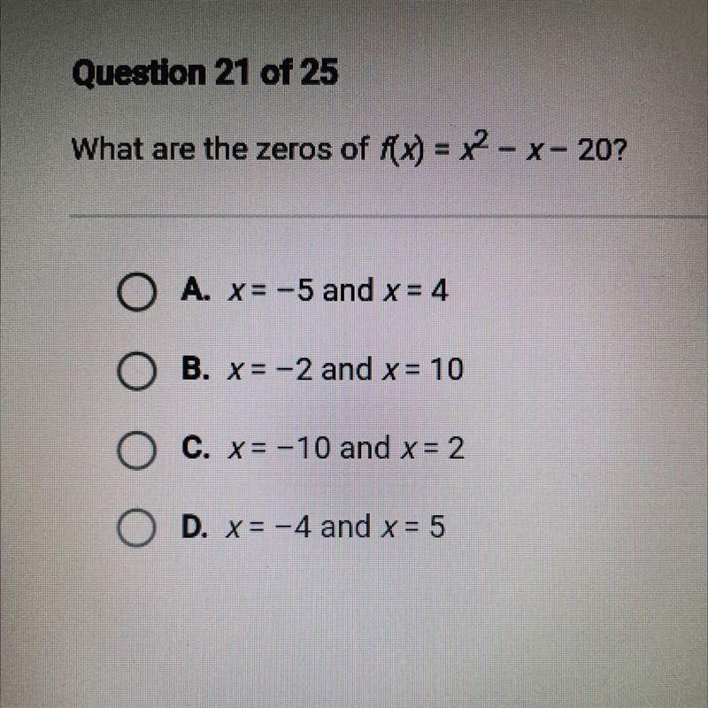 Help plsss! What are the zeros of f(x) = x2 - x - 20? O A. x= -5 and x = 4 O B. x-example-1