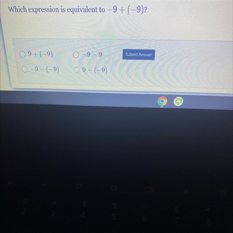 Which expression is equivalent to –9+(-9) O 9+ (-9) -9 - 9 Submit Answer O-9- (-9) O-example-1