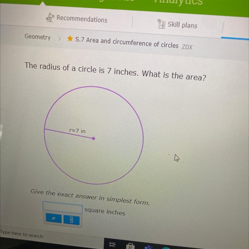 The radius of a circle is 7 inches what is the area give the exact answer in simplest-example-1