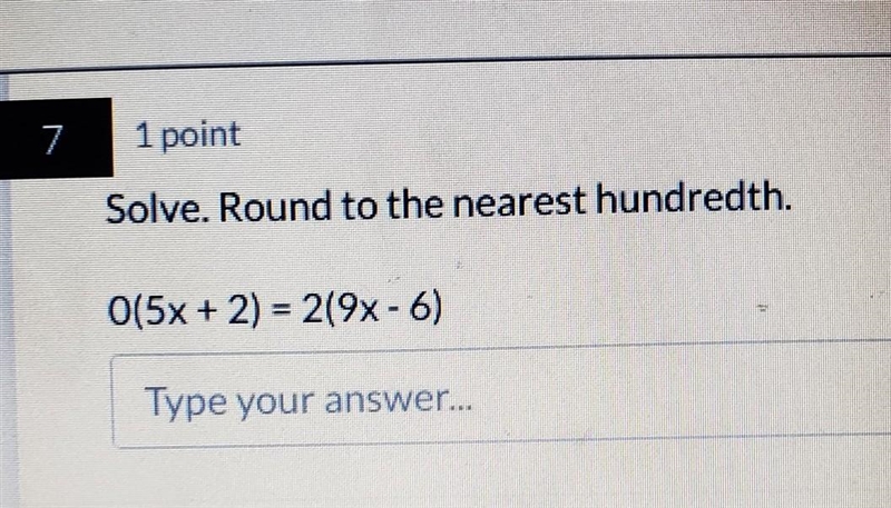 Round to the nearest hundredth O(5x + 2) = 2(9x - 6) Type your answer...​-example-1