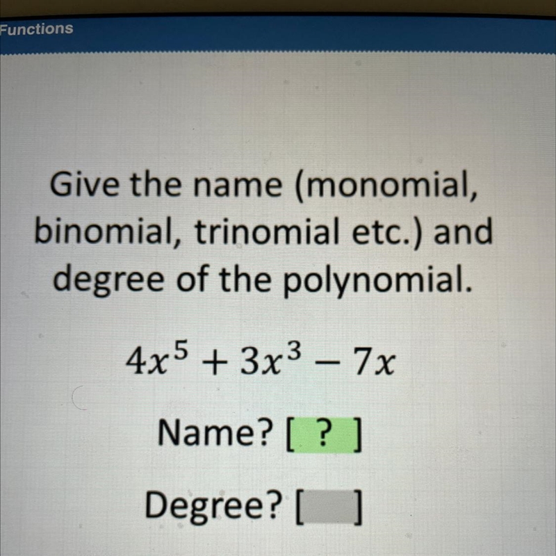 Give the name (monomial, binomial, trinomial etc.) and degree of the polynomial. 4x-example-1