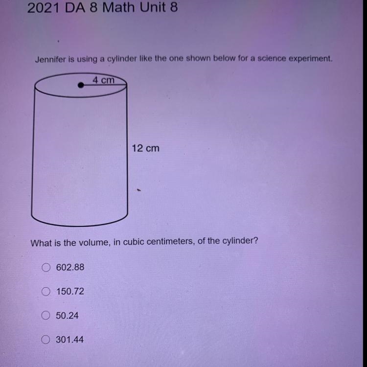 Last one What is the volume, in cubic centimeters, of the cylinder? A 602.88 B 150.72 C-example-1