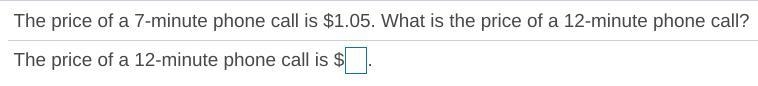 The price of a 7​-minute phone call is ​$1.05. What is the price of a 12​-minute phone-example-1