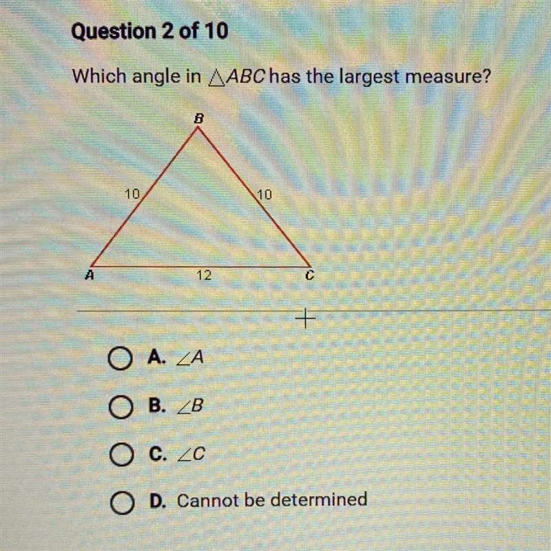 Which angle in ABC has the largest measure? A. B. C. D. Cannot be determined-example-1