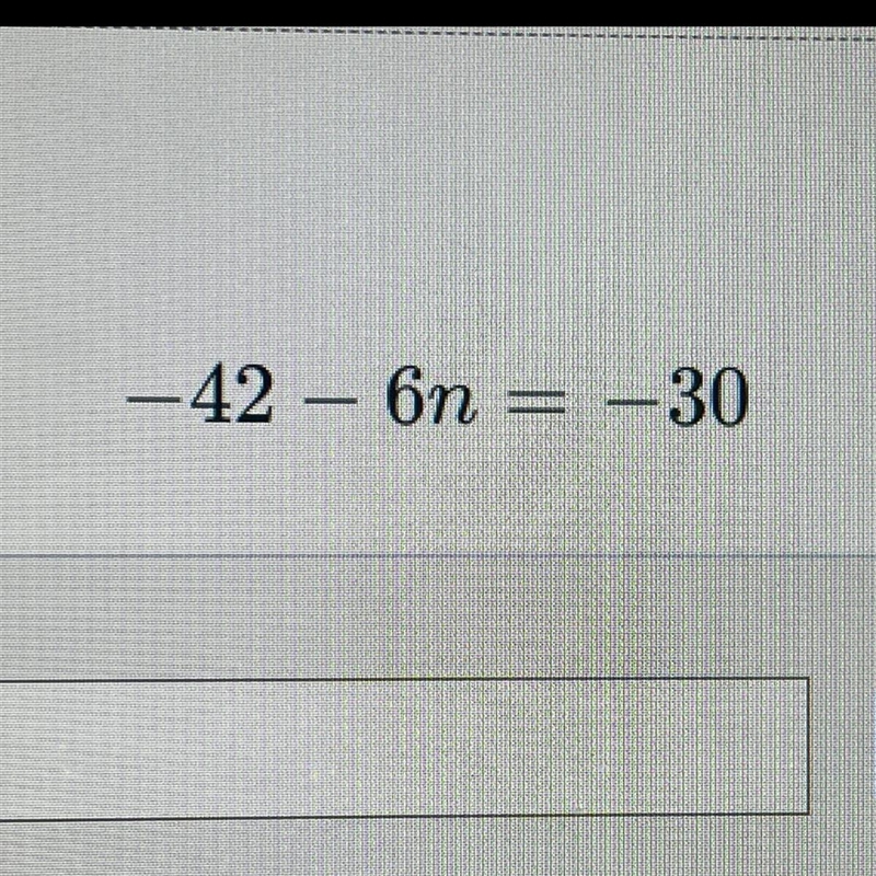 HELP ASAP EXTRA POINTS -42-6n=-30 solve for n.-example-1