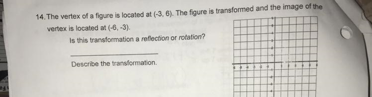 Is it a transformation a reflection or rotation and describe the transformation-example-1