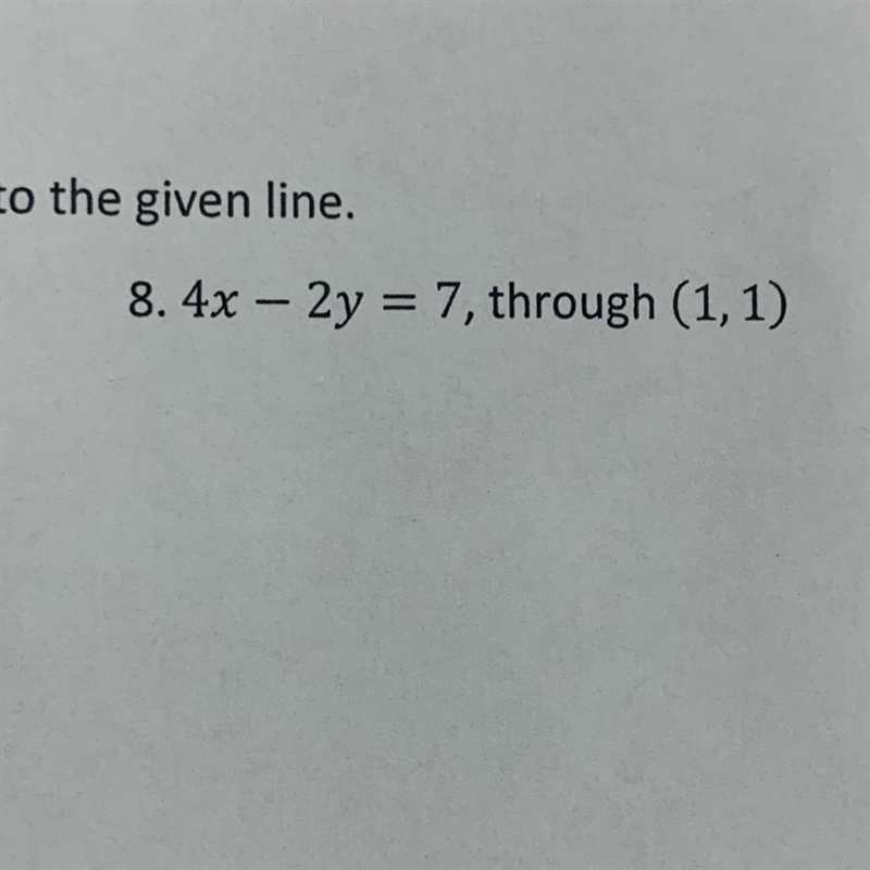 Write the equation of the line parallel to the given line 4x - 2y = 7-example-1