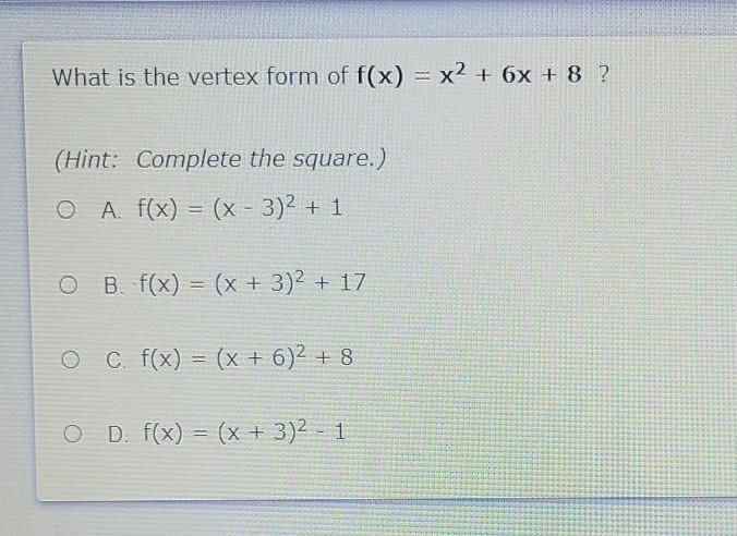 What is the vertex form of f(x) = x2 + 6x + 8 ? (Hint: Complete the square.) A f(x-example-1