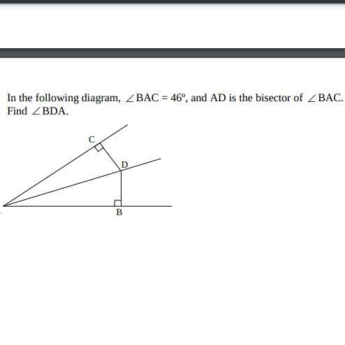 In the following diagram, BAC = 46 degrees, and AD is the bisector of BAC. Find BDA-example-1