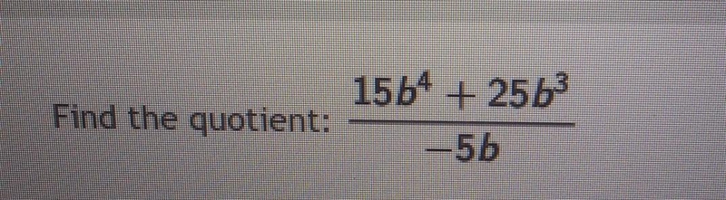 Find the quotient: 15b^4 + 25b^3 / -5b​-example-1