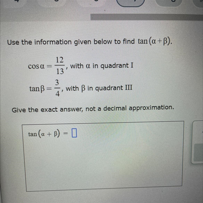 Use the information given below to find tan(a+b). 12 COS = with a in quadrant I 13 3 tan-example-1