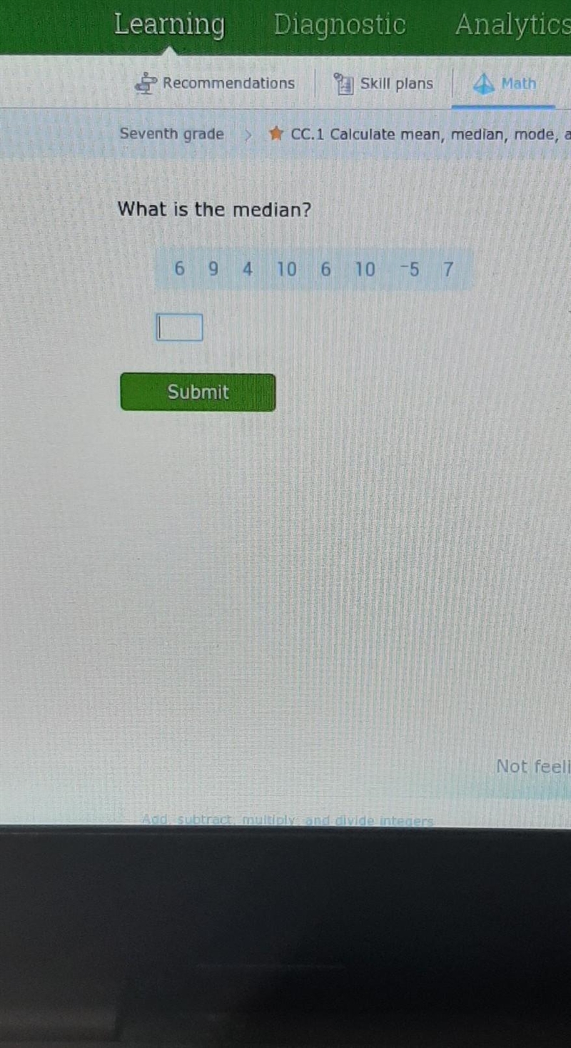 5 What is the median? 69 4 10 6 10 -5 7 E B Submit​-example-1