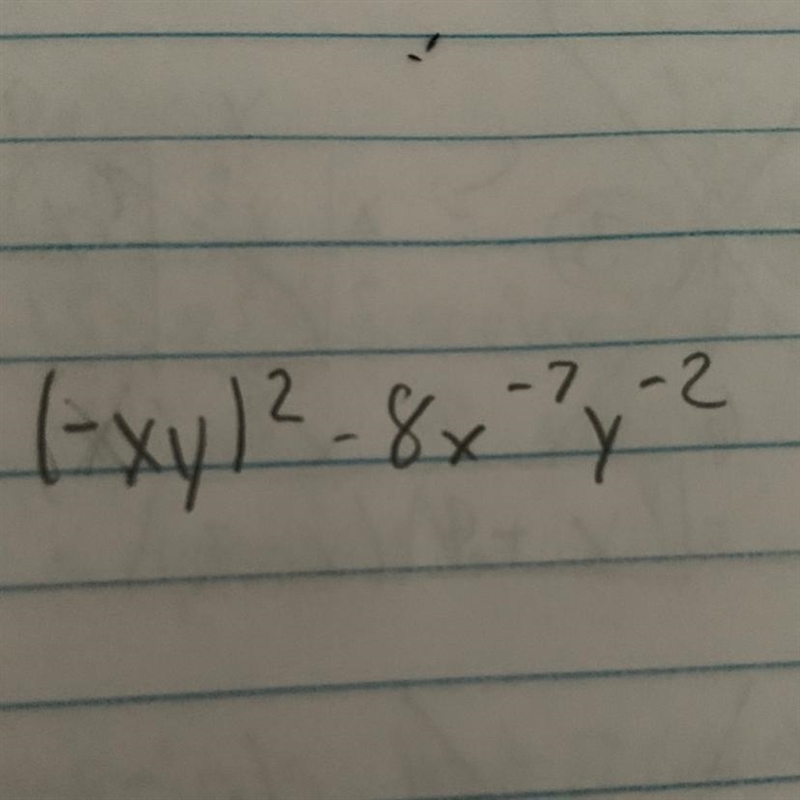 (- x * y) ^ 2 - 8x ^ - 7 * y ^ - 2 I need help fast!!! What is the answer??-example-1