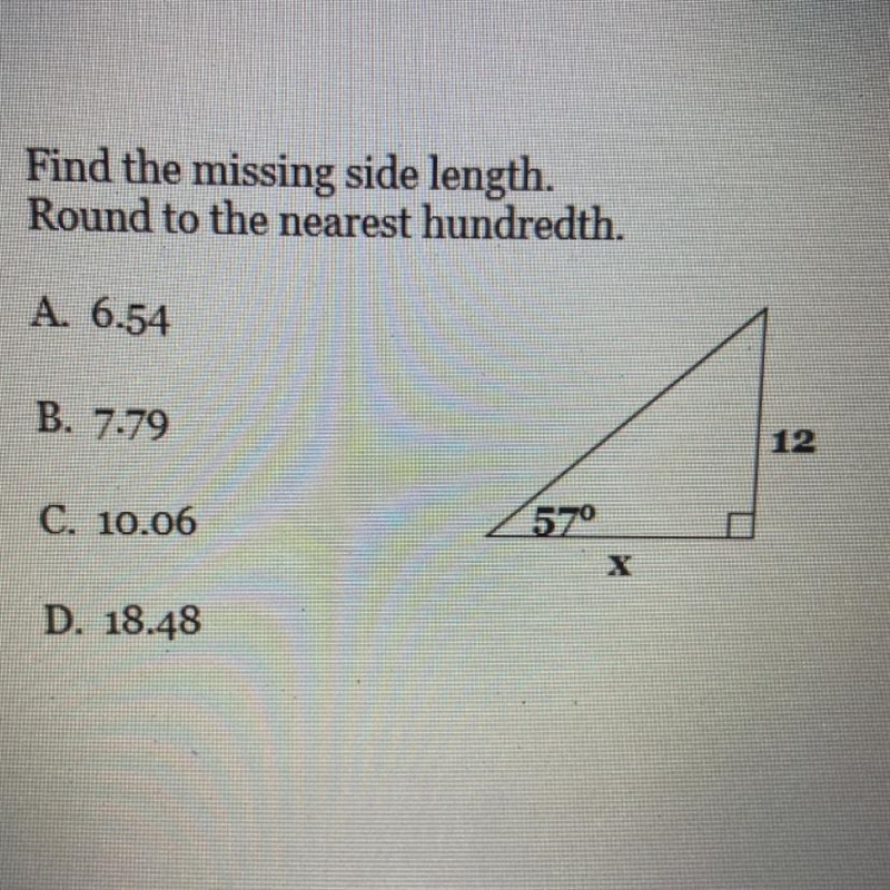 Find the missing side length. Round to the nearest hundredth. A. 6.54 B. 7.79 12 C-example-1