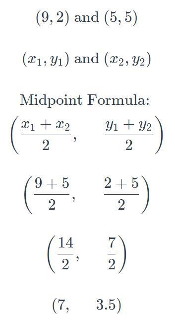 Find the midpoint of the segment with the following endpoints. ( 9 , 2 ) and ( 5 , 5 )-example-1