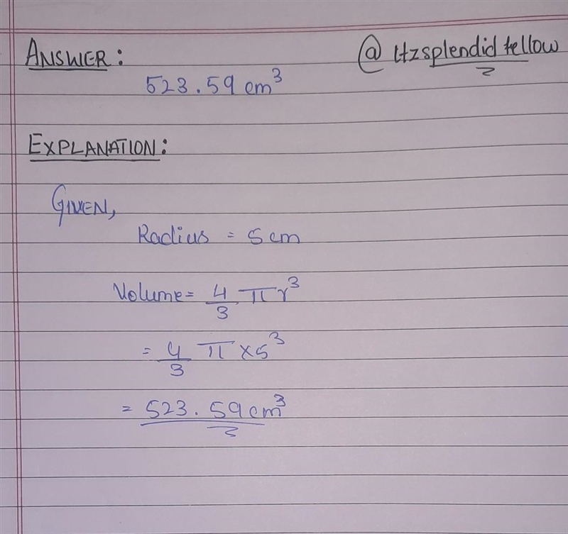 The radius of a football is 5cm. Calculate its volume. ​-example-1