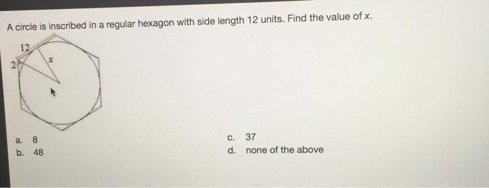 A circle is inscribed in a regular hexagon with side length 12 units. Find the value-example-1