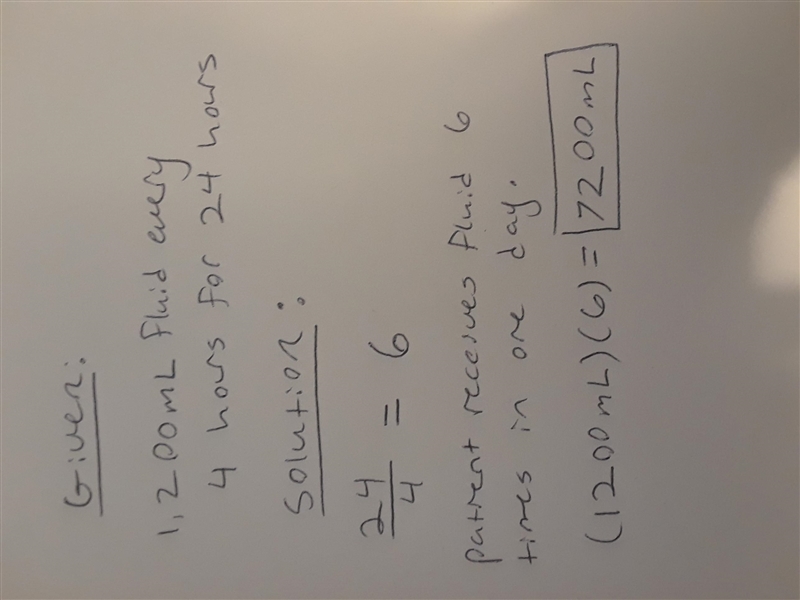 A patient receives 1,200 mL of fluid every 4 hours over the course of 24 hours. How-example-1