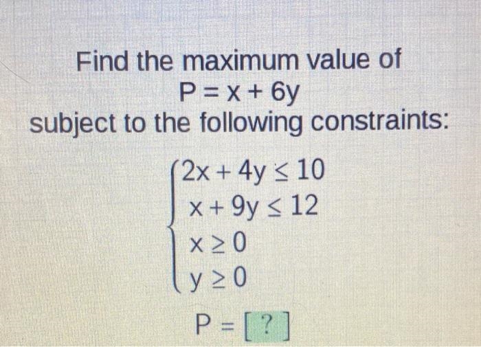 Find the maximum value of P = x + 6y subject to the following constraints: (2x + 4y-example-1