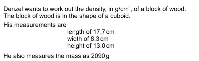 Denzel wants to work out the density of a block of wood the block of wood is in the-example-1