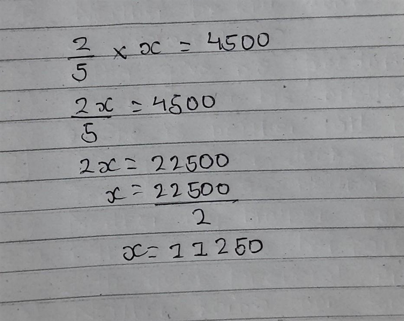 If 2/5 of a man's money is 4500. what is the total money​-example-1