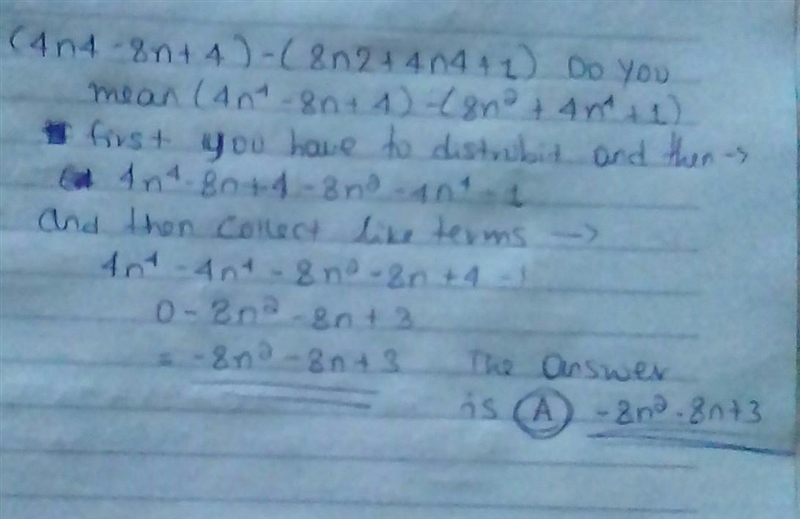 4. Simplify the expression. (4n4 - 8n + 4) - (8n2 + 4n4 + 1) a) -8n2 - 8n +3 b) -7n-example-1