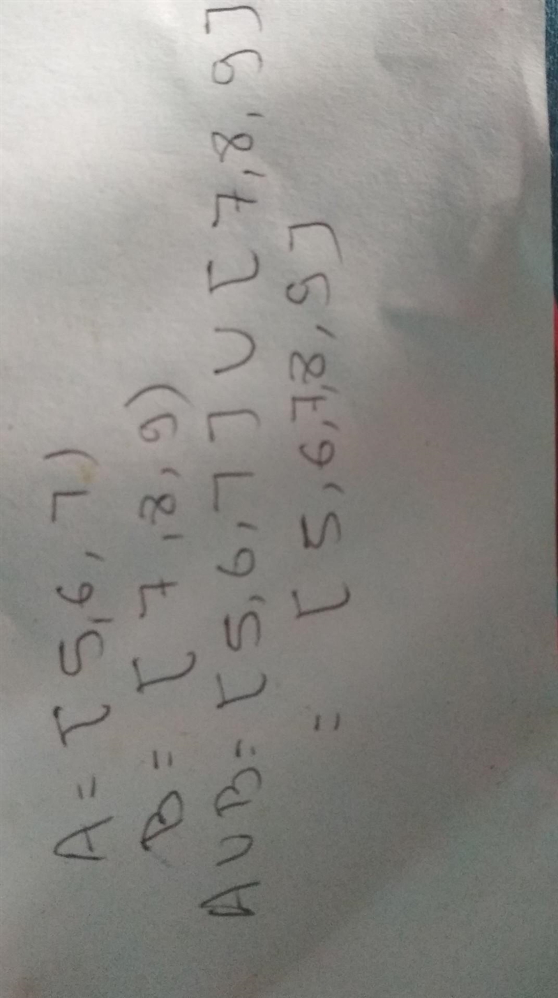 IF A = [5, 6, 7] and B = [7, 8, 9] then A ∪ B is equal to-example-1