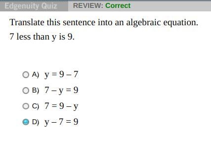 Translate this sentence into an algebraic equation. 7 less than y is 9. A) y = 9-7 B-example-1