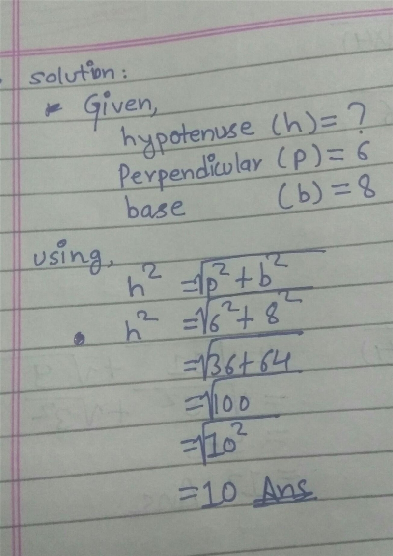 Find the hypotenuse of traingle, which has base = 8 and perpendicular = 6, please-example-1