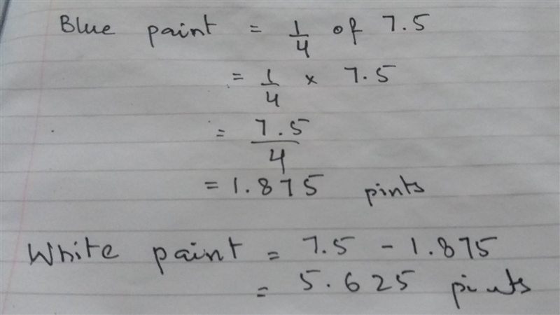 Judy uses 7.5 pints of blue paint and white paint to paint her bedroom walls. 1/4 of-example-1