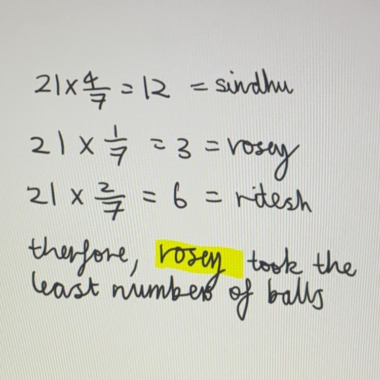 there are 21 colored balls sindhu took 4/7 rosey took 1/7 and ritesh took 2/7 who-example-1