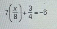 What is another way to write the equation 7/8 x + 3/4=-6 ?-example-1