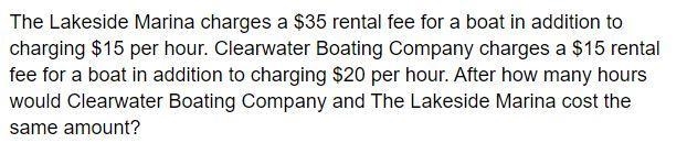 Clearwater Boating Company charges a $15 rental fee for a boat in addition to charging-example-1