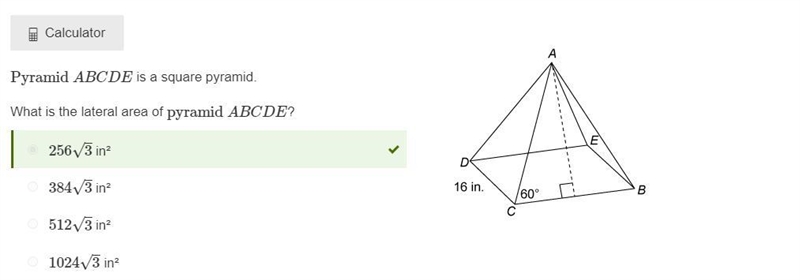 Pyramid ABCDE is a square pyramid. What is the lateral area of pyramid ABCDE? 2563√ in-example-1