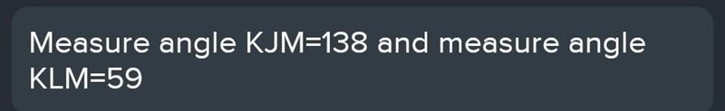 PLEASE HELP I AM BEING TIMED!! Statement: Find Measure angle KJM and measure angle-example-1