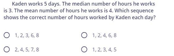 Kaden works 5 days. The median number of hours he works is 3. The mean number of hours-example-1