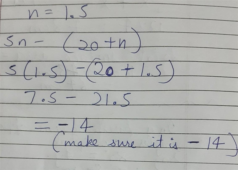 What is the value of the expressions below when n = 1.5? 5n – (20 + n)-example-1