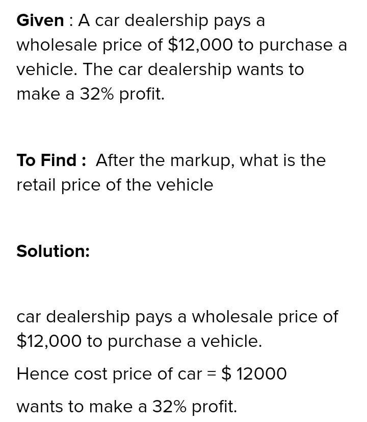 A car dealership pays a wholesale price of $12,000 to purchase a vehicle. After the-example-1