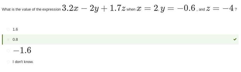 Item 3 What is the value of the expression 3.2x−2y+1.7z when x=2, y=−0.6 , and z=−4 ? 1.6 0.8 −1.6 I-example-1