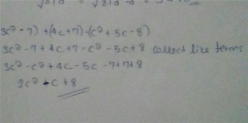 (3c2 - 7) + (4c + 7) - (c2 + 5c - 8) is equivalent to 2c2 - c + 8. TRUE OR FALSE-example-1