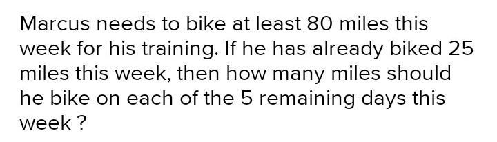 1. Marcus needs to bike at least 80 miles this week for his training. If he has already-example-2