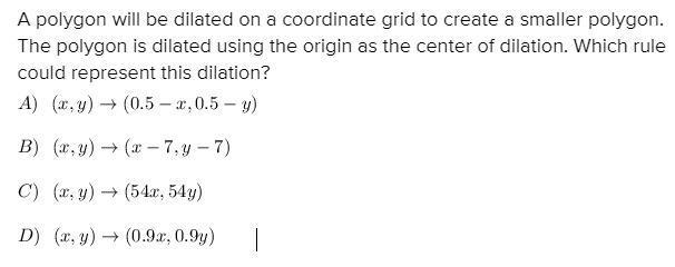 A polygon will be dislates on a coordinate grid to creat a smaller polygon. The polygon-example-1