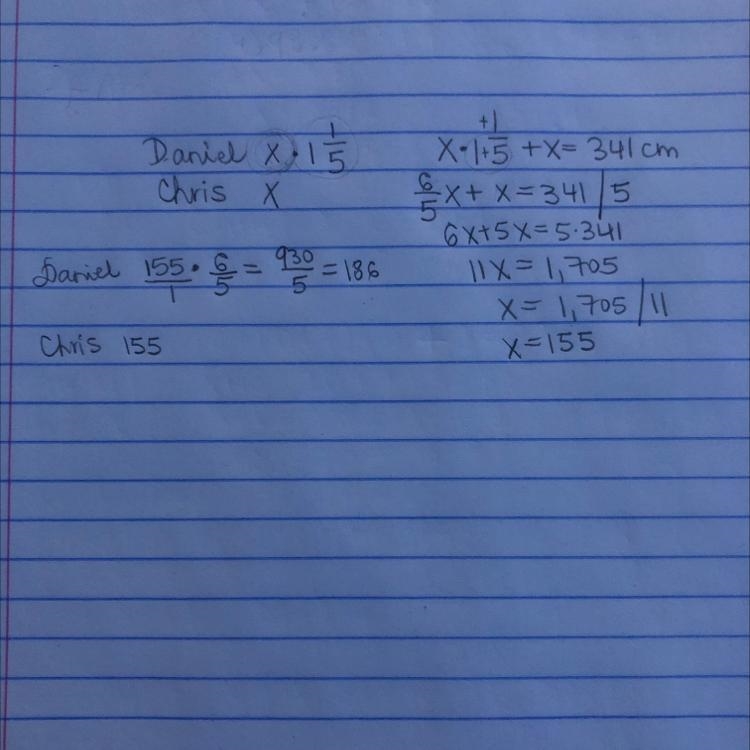 Daniel is 1 1/5 times as tall as chris,if there total height is 341 cm what is chris-example-1