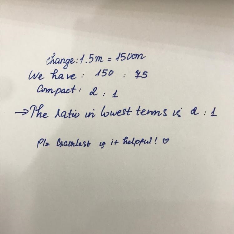 Find the ratio in lowest terms a 1.5m and 75 cm​-example-1