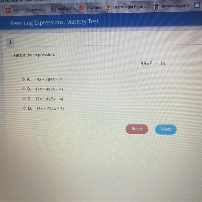 Select the correct answer. Factor the expression. A. (7x − 4)(7x − 4) B. (4x − 7)(4x-example-1